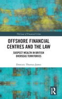 Offshore Financial Centres and the Law: Suspect Wealth in British Overseas Territories 0367651106 Book Cover