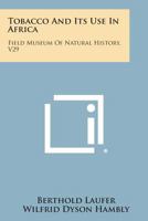 Tobacco and Its Use in Africa: Fieldiana, Popular Series, Anthropology, No. 29 137917063X Book Cover