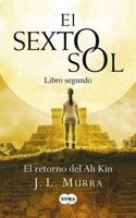 El sexto sol (Libro segundo). El retorno del Ah Kin 6071109604 Book Cover