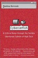 Cyberselfish: A Critical Romp through the Terribly Libertarian Culture of High Tech 1891620789 Book Cover