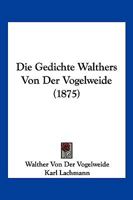 Die Gedichte Walthers Von Der Vogelweide 1161176845 Book Cover