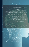 Des Maladies Mentales Considérées Sous Les Rapports Médical, Hygiénique Et Médico-légal, Volume 1... 1019436700 Book Cover