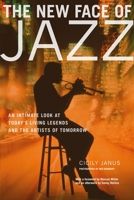 The New Face of Jazz: An Intimate Look at Today's Living Legends and the Artists of Tomorrow 0823000656 Book Cover