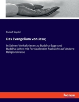 Das Evangelium von Jesu;: In Seinen Verhaltnissen zu Buddha-Sage und Buddha-Lehre mit Fortlaufender Rucksicht auf Andere Religionskreise 0243539916 Book Cover