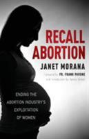 Recall Abortion: Ending the Abortion Industry's Exploitation of Women 1618901273 Book Cover