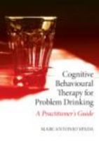 Cognitive Behavioural Therapy for Problem Drinking: A Practitioner's Guide 0415408768 Book Cover