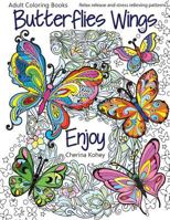 Adult Coloring Books: Butterflies Wings: Relax Release and Stress Relieving Patterns 1533614555 Book Cover
