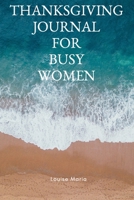Thanksgiving Journal for Busy Women: For Daily Thanksgiving & Reflection, Lined Pages, 145 Pages, 6 x 9, Professional Binding, Durable Cover 1703977637 Book Cover