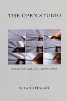 The Open Studio: Essays on Art and Aesthetics 0226774473 Book Cover