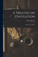 A Treatise on Ventilation: Natural and Artificial 1017905444 Book Cover