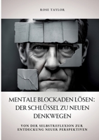 Mentale Blockaden lösen: Der Schlüssel zu neuen Denkwegen: Von der Selbstreflexion zur Entdeckung neuer Perspektiven (German Edition) 3384354478 Book Cover