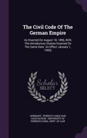 The Civil Code Of The German Empire: As Enacted On August 18, 1896, With The Introductory Statute Enacted On The Same Date. (in Effect January 1, 1900)... 101645287X Book Cover