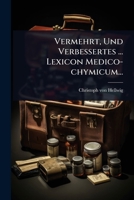 Vermehrt, Und Verbessertes ... Lexicon Medico-chymicum... 1278726527 Book Cover