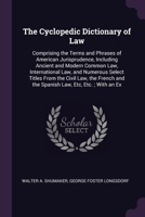 The Cyclopedic Dictionary of Law: Comprising the Terms and Phrases of American Jurisprudence, Including Ancient and Modern Common Law, International ... and the Spanish Law, Etc, Etc. ; With an Ex 1377961036 Book Cover