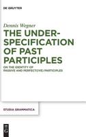The Underspecification of Past Participles: On the Identity of Passive and Perfect(ive) Participles 3110736489 Book Cover