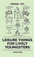 Leisure Things for Lively Youngsters Leisure Things for Lively Youngsters 1445511681 Book Cover