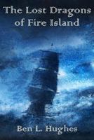 The Lost Dragons of Fire Island 1515115291 Book Cover