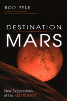 Destination Mars: New Explorations of the Red Planet 1616145897 Book Cover
