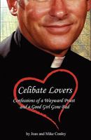 Celibrate Lovers: Confessions of a Wayward Priest and a Good Girl Gone Bad 1605943207 Book Cover