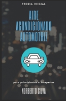 TEORIA INICIAL AIRE ACONDICIONADO AUTOMOTRIZ: para principiantes e inexpertos B08RGRZCSH Book Cover