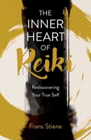 The Inner Heart of Reiki (NEW EDITION): Rediscovering Your True Self 1803419105 Book Cover