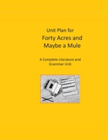 Unit Plan for Forty Acres and Maybe a Mule: A Complete Literature and Grammar Unit for Grades 4-8 B08P1KLQ5V Book Cover
