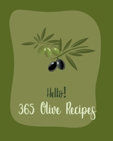 Hello! 365 Olive Recipes: Best Olive Cookbook Ever For Beginners [Book 1] B085RNLL97 Book Cover