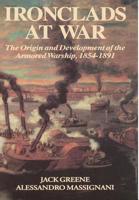 Ironclads at War: The Origin and Development of the Armored Warship, 1854-1891 0938289586 Book Cover