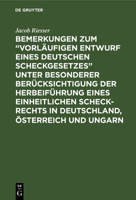 Bemerkungen Zum "vorl�ufigen Entwurf Eines Deutschen Scheckgesetzes" Unter Besonderer Ber�cksichtigung Der Herbeif�hrung Eines Einheitlichen Scheck-Rechts in Deutschland, �sterreich Und Ungarn 311122452X Book Cover