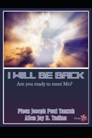 I WILL BE BACK: Are You Ready? B08BDSDDD5 Book Cover