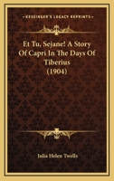 Et Tu, Sejane!: A Story of Capri in the Days of Tiberius 1375738860 Book Cover