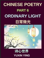 Chinese Poetry (Part 6)- Ordinary Light, Everyday life, small joys, gratitude, simple moments, A Bilingual Journey Through Everyday Life, Simple Joys, and Modern Chinese Culture B0H7HPW721 Book Cover