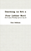 Teaching is Not a Four Letter Word: How to Stop Worrying and Love the Job 0557567645 Book Cover