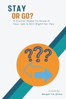 Stay Or Go?: 9 Crucial Steps To Know If Your Job Is Still Right For You B0DT12V1M3 Book Cover