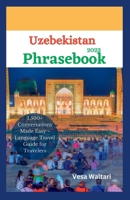 Uzbekistan Phrasebook 2023: 1,500+ Conversations Made Easy - Language Travel Guide for Travelers B0C87PX13M Book Cover