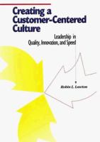 Creating a Customer-Centered Culture: Leadership in Quality, Innovation, and Speed 0873891511 Book Cover