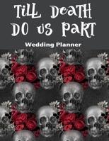 Till Death Do Us Part Wedding Planner: For Skull Loving Brides 1077990693 Book Cover