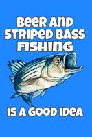Beer and Striped Bass Fishing Is A Good Idea: 6 X 9, 110 Page Fishing Log Book To Document Your Striped Bass Fishing Results 1075971691 Book Cover