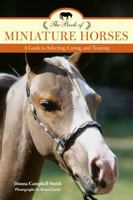 The Book of Miniature Horses: Buying, Breeding, Training, Showing, and Enjoying 1599210770 Book Cover