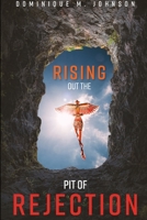 Rising Out The Pit Of Rejection 1667189107 Book Cover