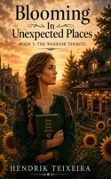 Blooming in unexpected places: Book 5 - The Warrior Termite B0H2CMZH2G Book Cover