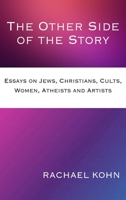 The Other Side of the Story: Essays on Jews, Christians, Cults, Women, Atheists & Artists 1922582514 Book Cover