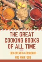 The Great Cooking Books Of All Time: Discovering Caribbean And Asia Food: Caribbean Cookbook B09DMR21MP Book Cover