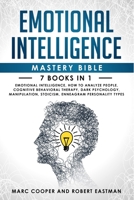 Emotional Intelligence Mastery Bible 7 Books in 1: Emotional Intelligence, How to Analyze People, Cognitive Behavioral Therapy, Dark Psychology, Manipulation, Stoicism, Enneagram Personality Types 1711225576 Book Cover