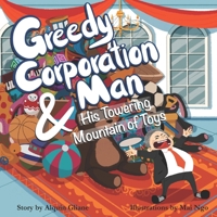 Greedy Corporation Man and his Towering Mountain of Toys B08WZHBPY2 Book Cover
