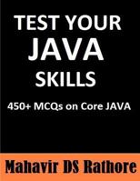 Test Your Java Skills: 450+ McQs on Core Java 1532816979 Book Cover