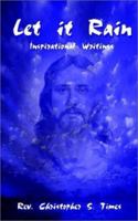 Let It Rain: Inspirational Writings 1403397376 Book Cover