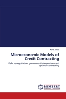Microeconomic Models of Credit Contracting: Debt renegotiation, government interventions and optimal contracting 383831073X Book Cover