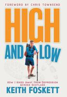 High and Low: High and Low: How I Hiked Away From Depression Across Scotland 1916487963 Book Cover