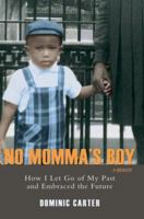 No Momma's Boy: How I Let Go of My Past and Embraced the Future 0595428398 Book Cover